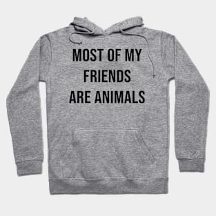 MOST OF MY FRIENDS ARE ANIMALS Hoodie